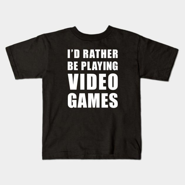Rather Be Playing Video Games Kids T-Shirt by GamerGuy